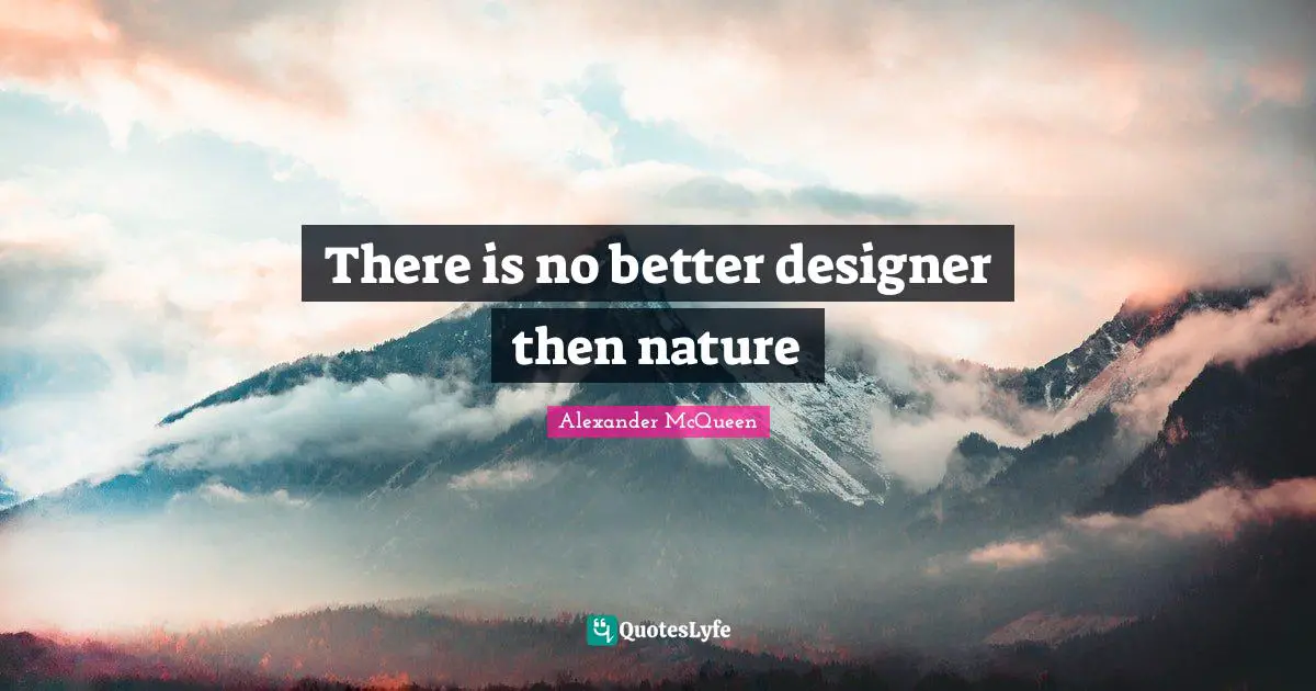 There is no better designer then nature