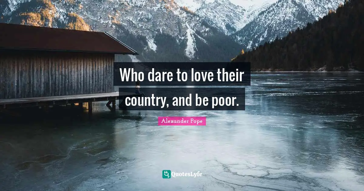 Who dare to love their country, and be poor.