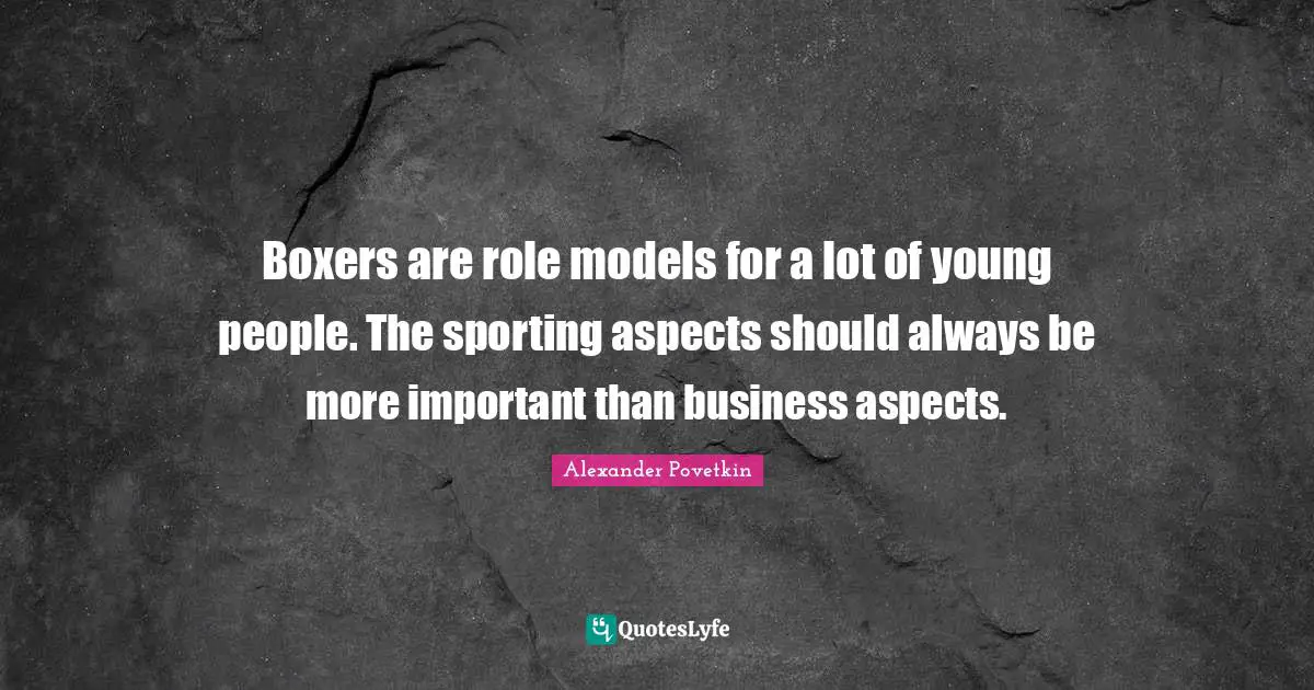 Boxers are role models for a lot of young people. The sporting aspects should always be more important than business aspects.