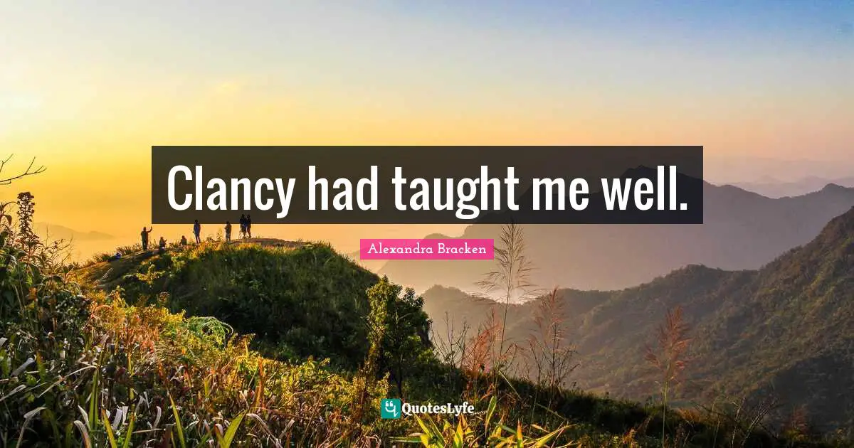 Clancy had taught me well.