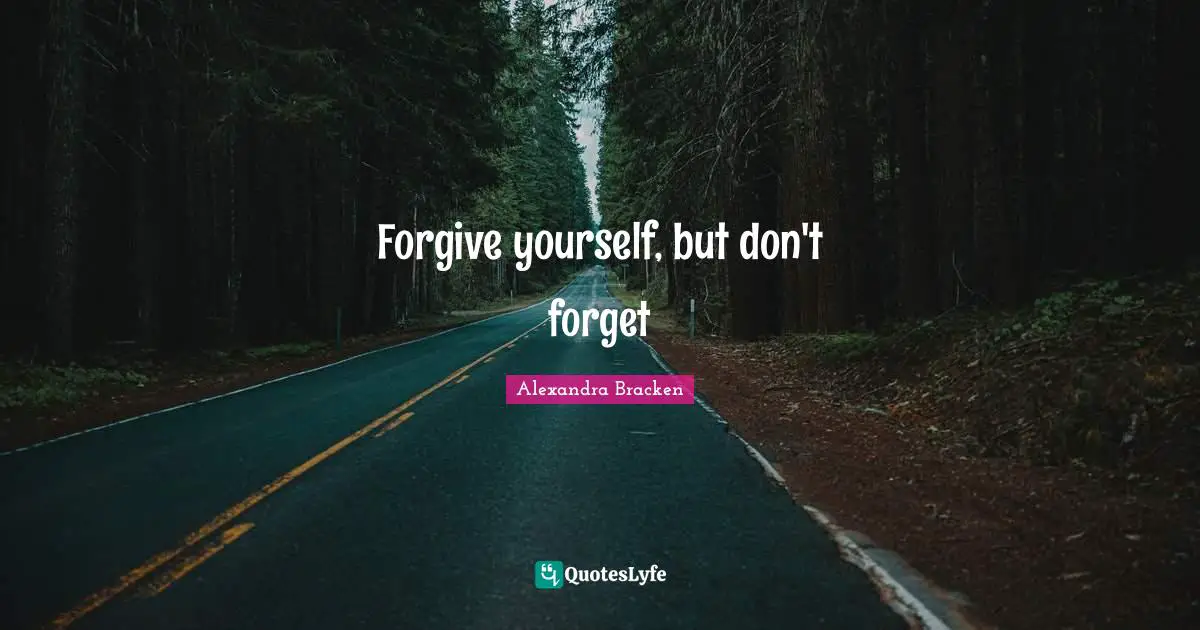 Forgive yourself, but don't forget