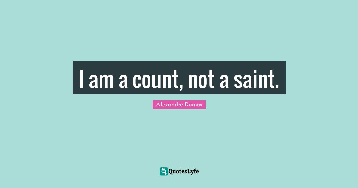 I am a count, not a saint.