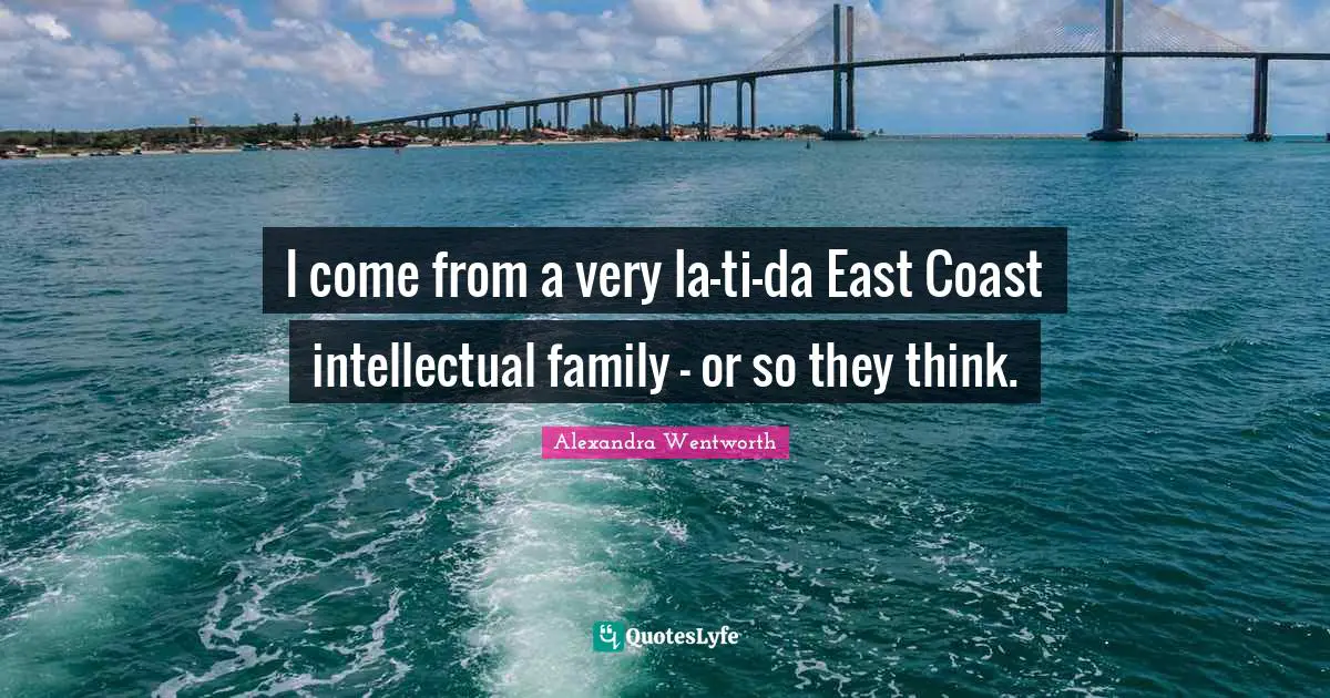 I come from a very la-ti-da East Coast intellectual family - or so they think.