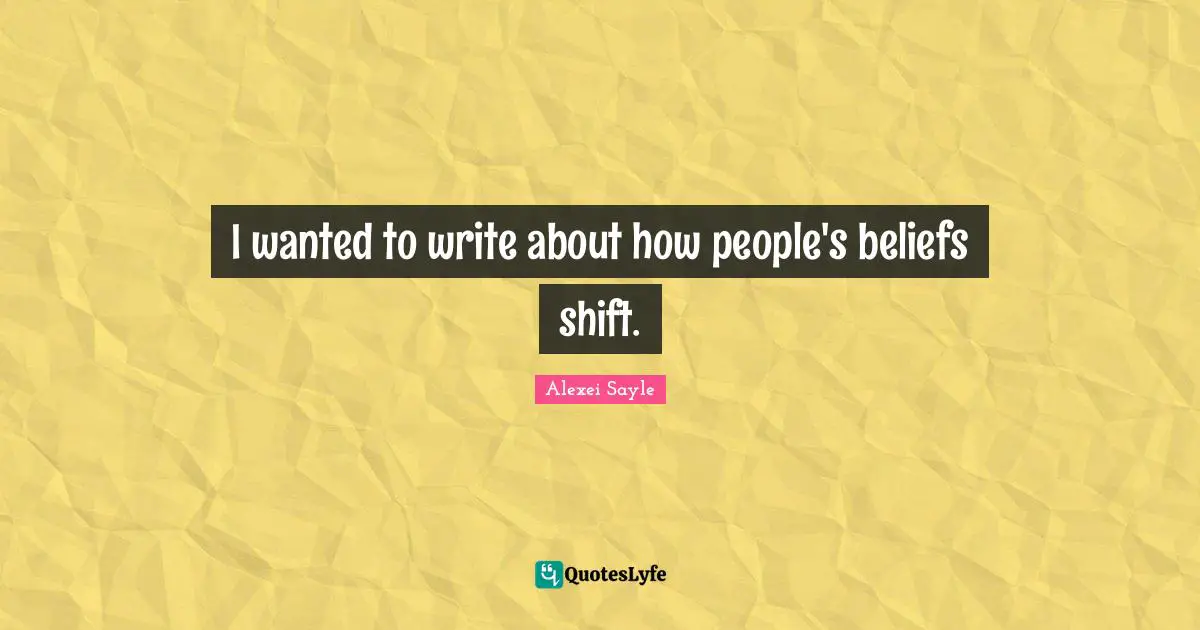 I wanted to write about how people's beliefs shift.