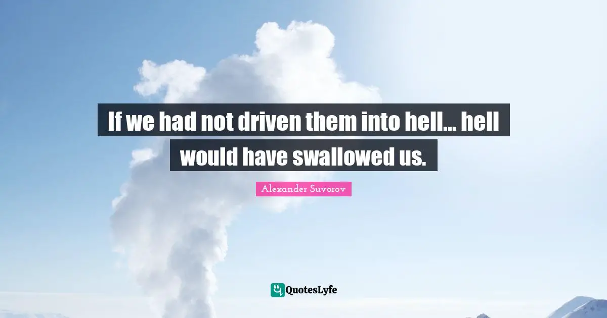 If we had not driven them into hell... hell would have swallowed us.