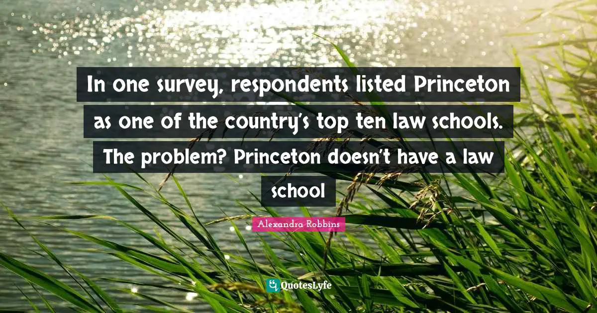 In one survey, respondents listed Princeton as one of the country’s top ten law schools. The problem? Princeton doesn’t have a law school