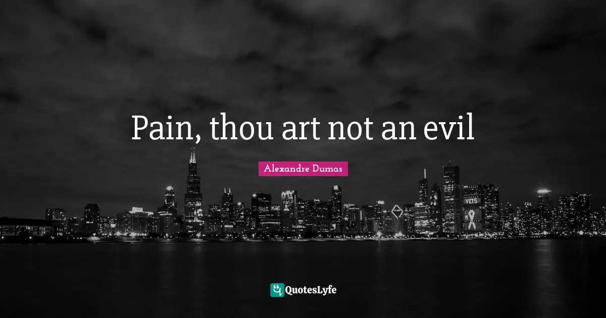 Pain, thou art not an evil