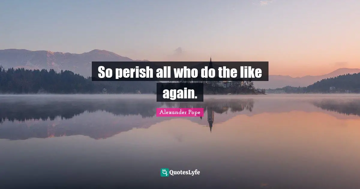 So perish all who do the like again.