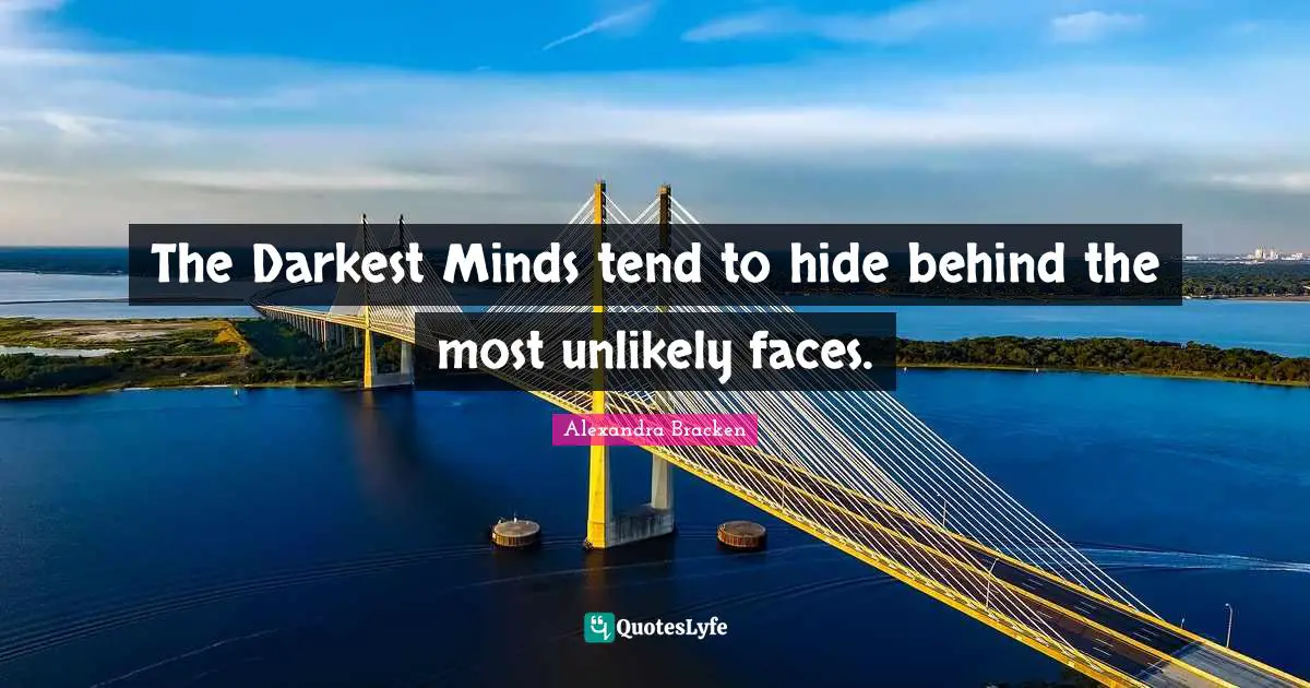 The Darkest Minds tend to hide behind the most unlikely faces.