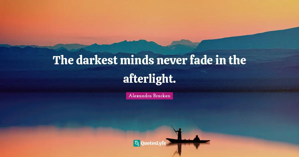 The darkest minds never fade in the afterlight.