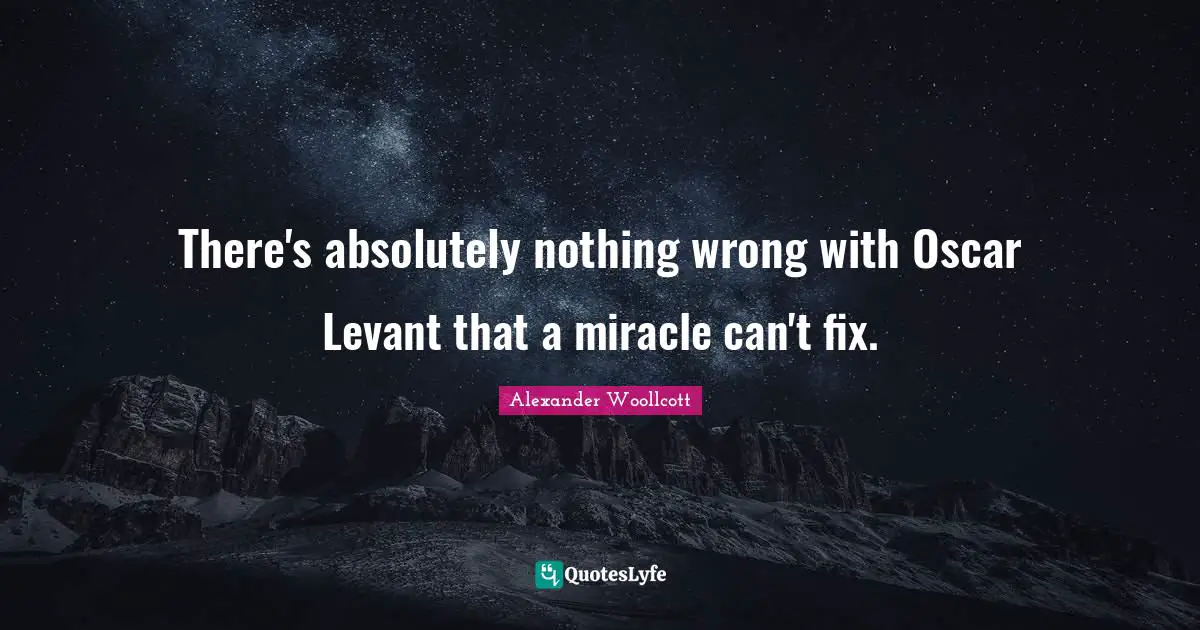 There's absolutely nothing wrong with Oscar Levant that a miracle can't fix.