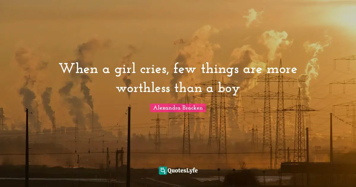 When a girl cries, few things are more worthless than a boy