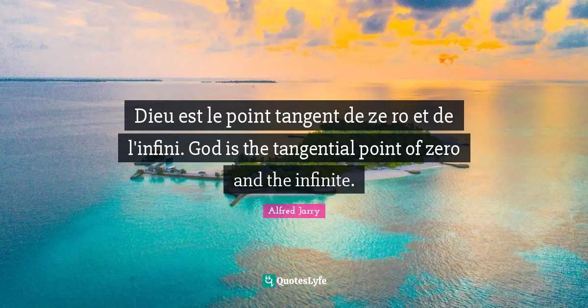Dieu est le point tangent de ze ro et de l'infini. God is the tangential point of zero and the infinite.