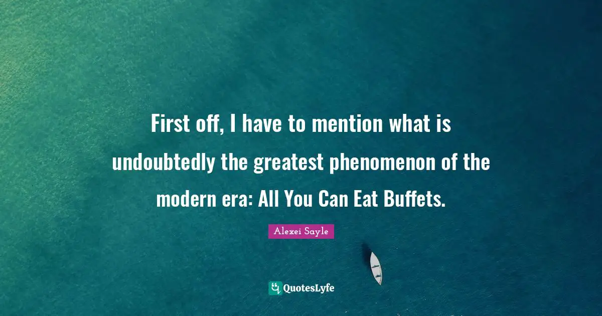 First off, I have to mention what is undoubtedly the greatest phenomenon of the modern era: All You Can Eat Buffets.