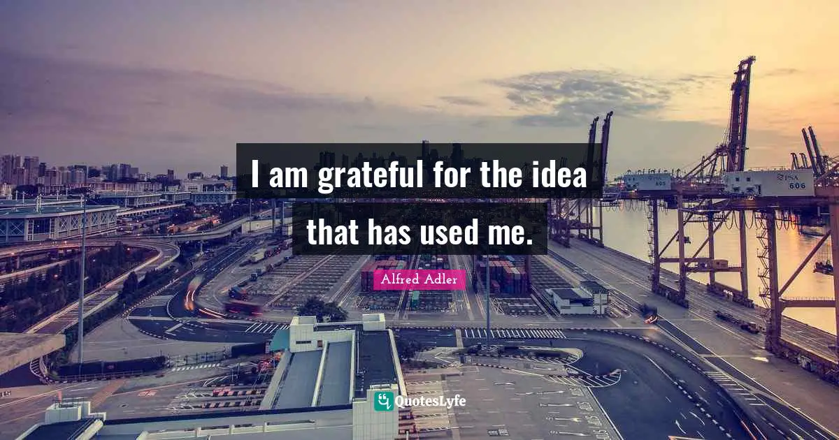 I am grateful for the idea that has used me.