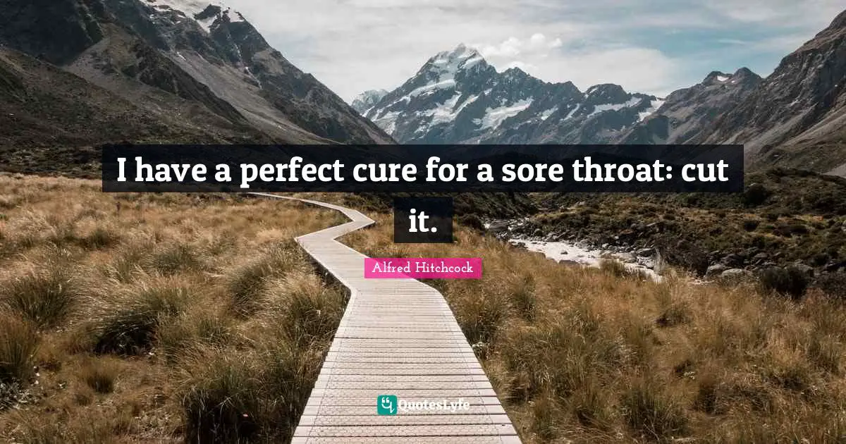 Throat Quotes: "I have a perfect cure for a sore throat: cut it."