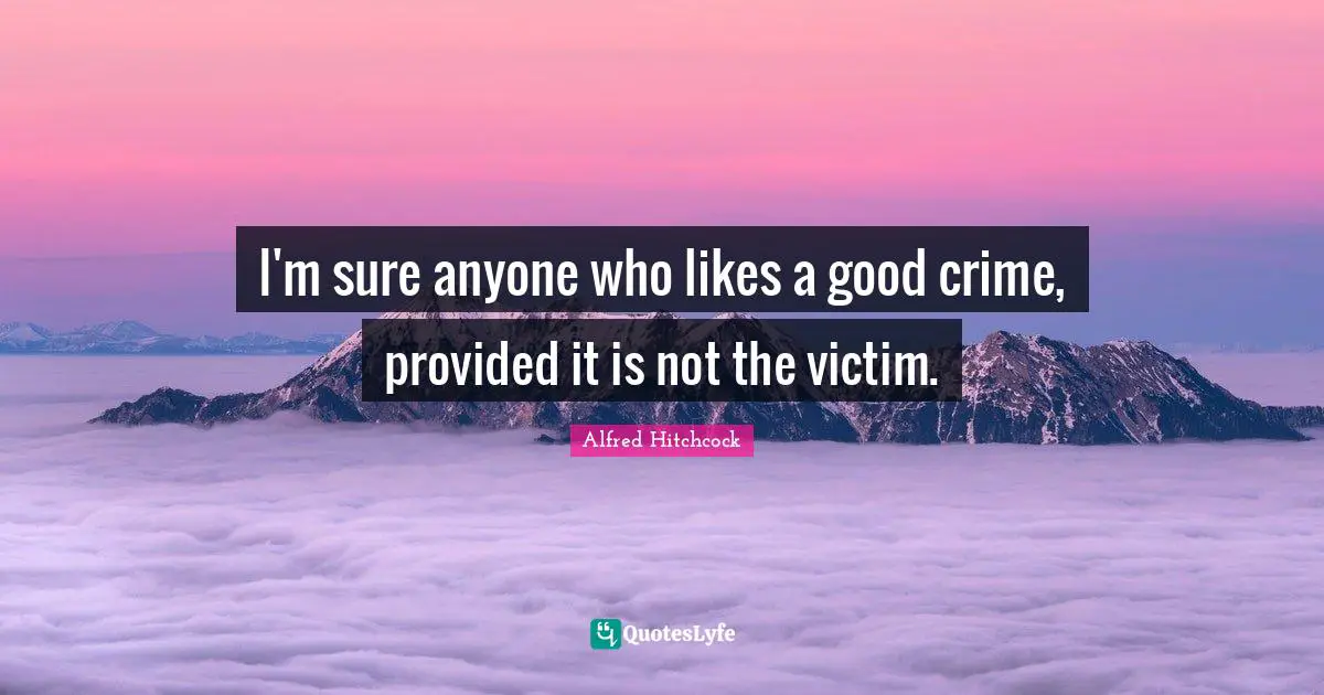 I'm sure anyone who likes a good crime, provided it is not the victim.