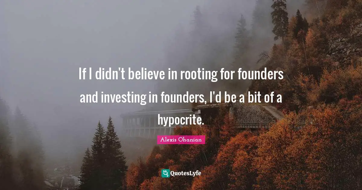 If I didn't believe in rooting for founders and investing in founders, I'd be a bit of a hypocrite.