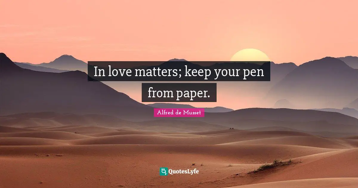 In love matters; keep your pen from paper.