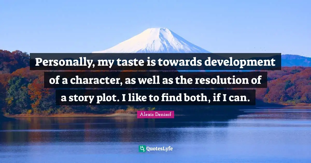 Personally, my taste is towards development of a character, as well as the resolution of a story plot. I like to find both, if I can.