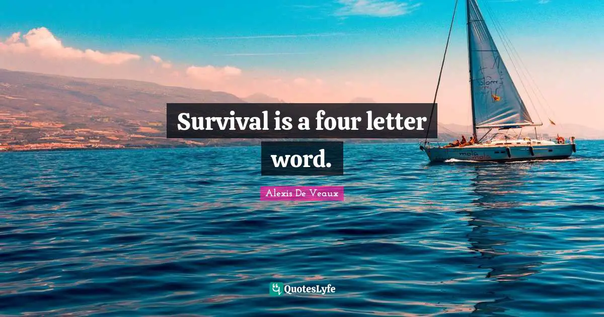 Survival is a four letter word.