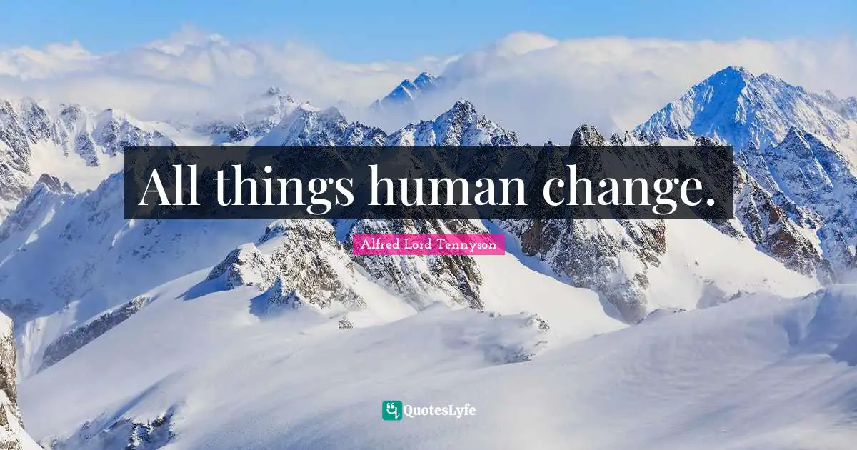 All things human change.