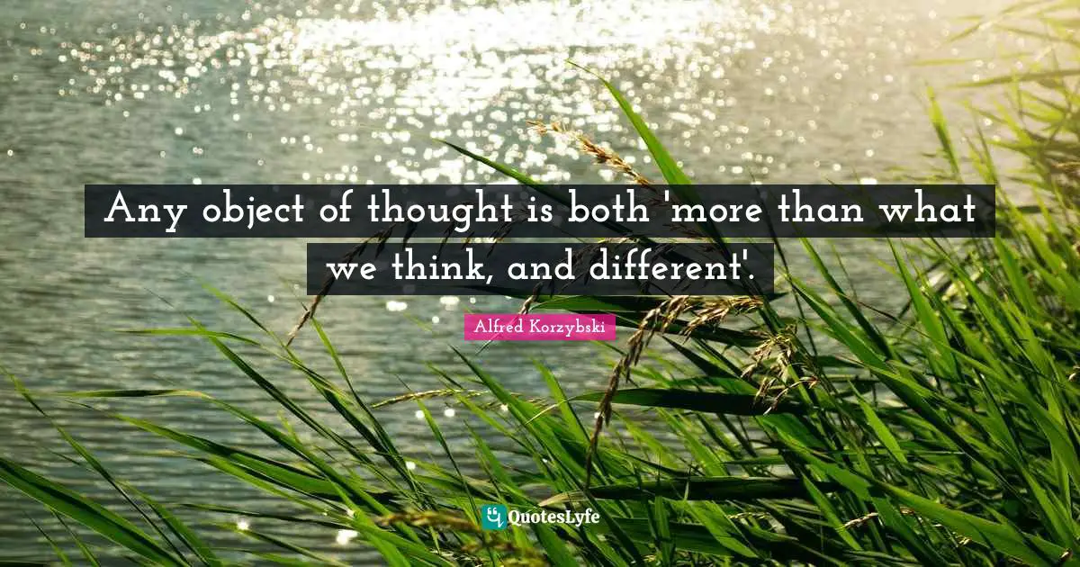 Any object of thought is both 'more than what we think, and different'.