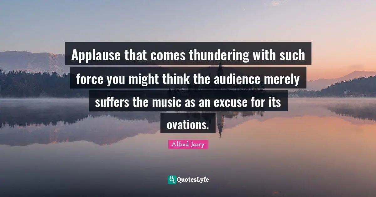 Applause that comes thundering with such force you might think the audience merely suffers the music as an excuse for its ovations.