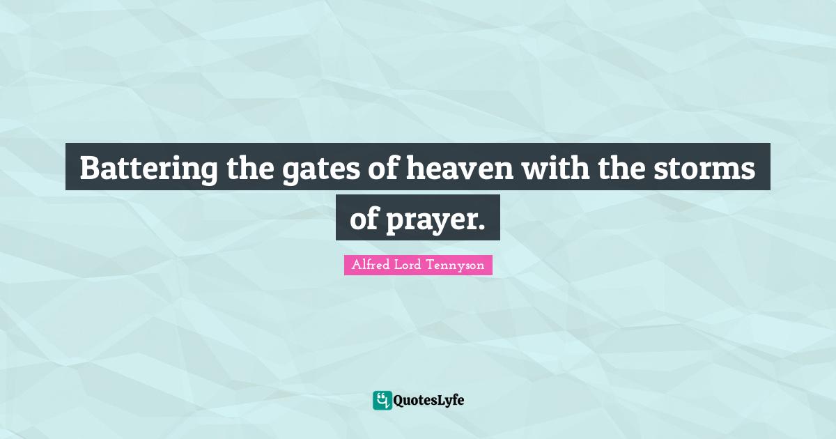 Battering the gates of heaven with the storms of prayer.