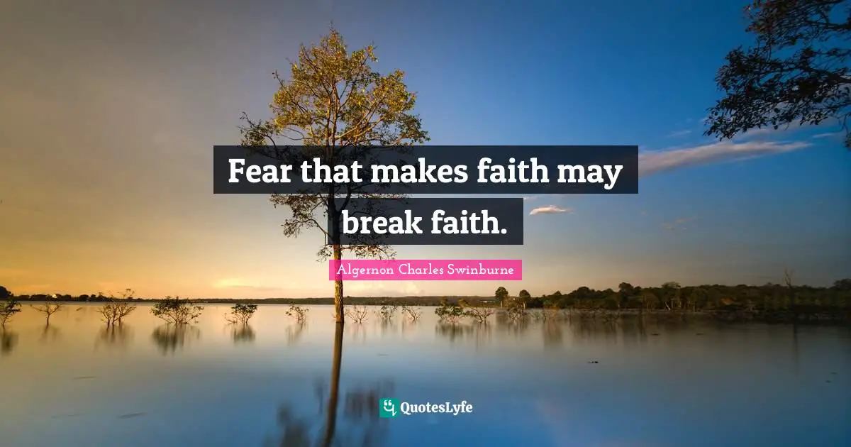 Fear that makes faith may break faith.