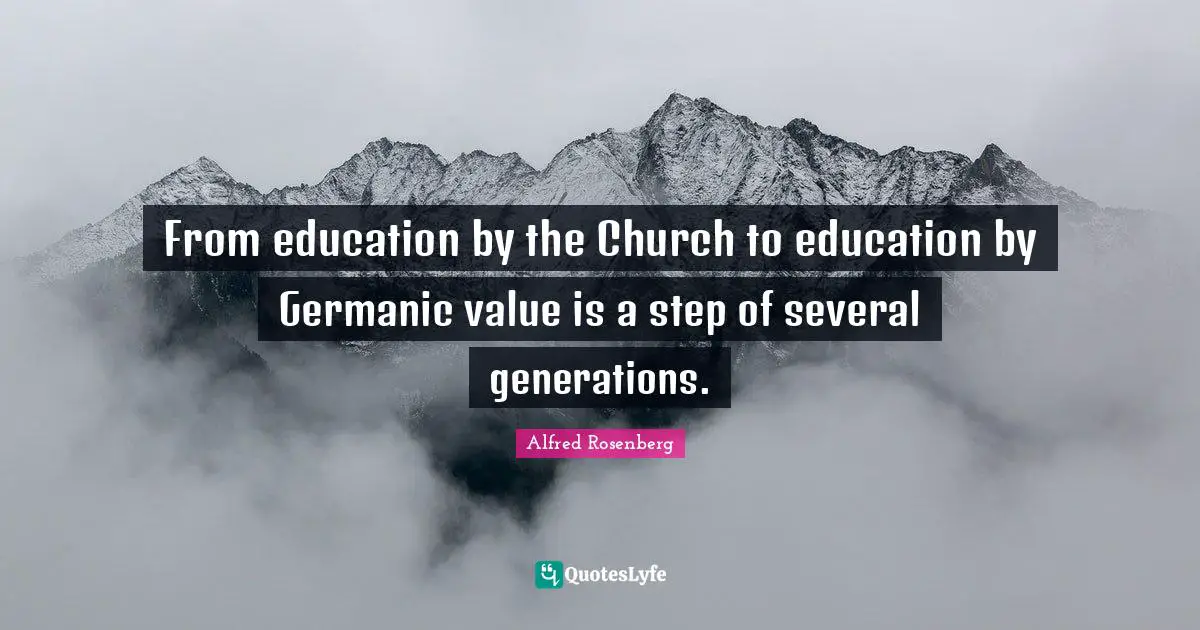 From education by the Church to education by Germanic value is a step of several generations.