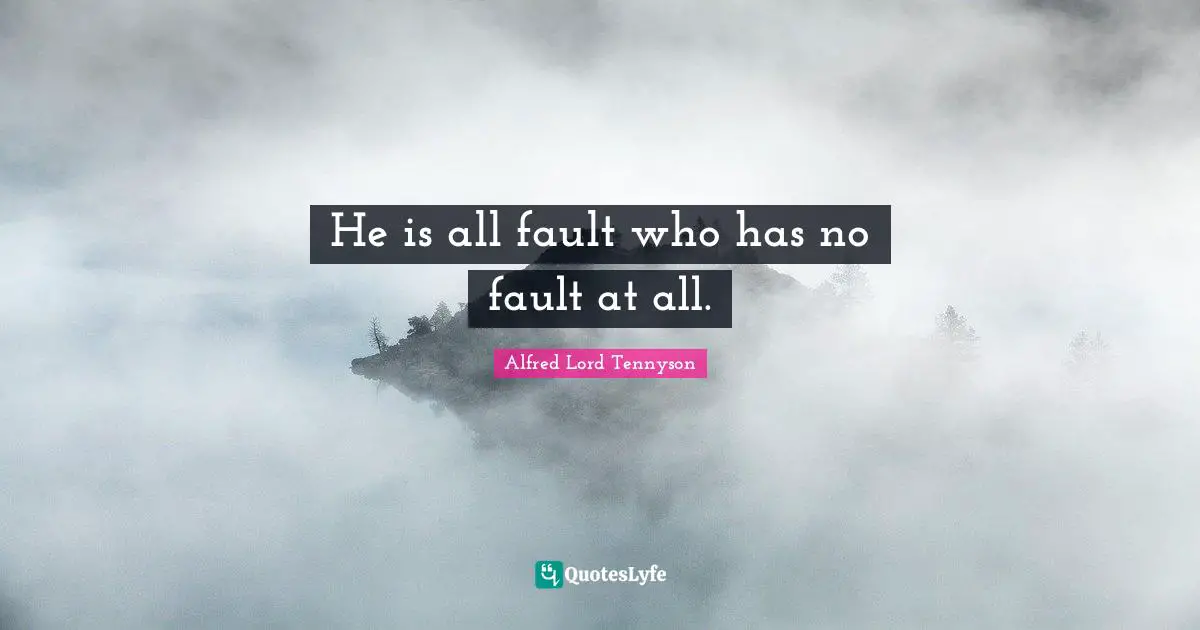 He is all fault who has no fault at all.