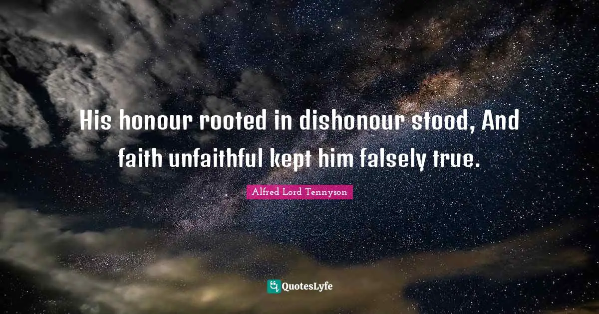His honour rooted in dishonour stood, And faith unfaithful kept him falsely true.