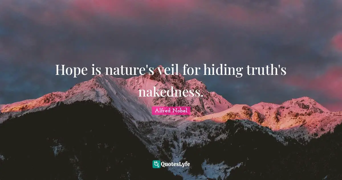 Veils Quotes: "Hope is nature's veil for hiding truth's nakedness."
