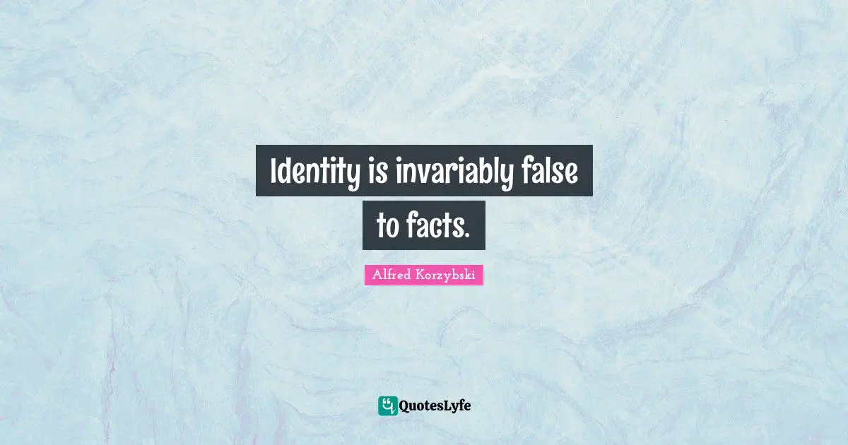 Identity is invariably false to facts.