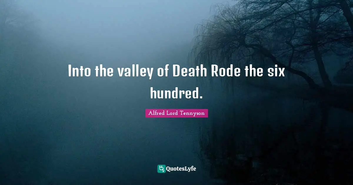 Six Quotes: "Into the valley of Death Rode the six hundred."