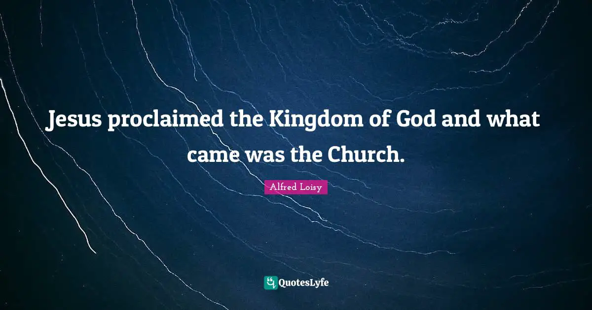 Jesus proclaimed the Kingdom of God and what came was the Church.