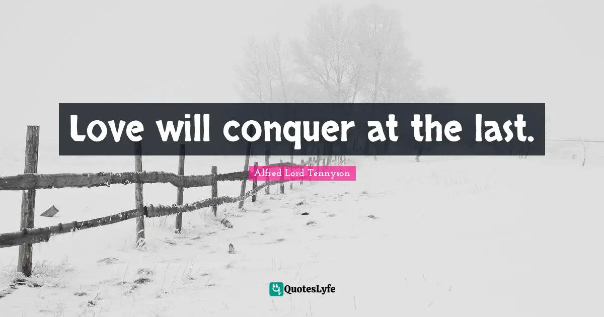 Love will conquer at the last.