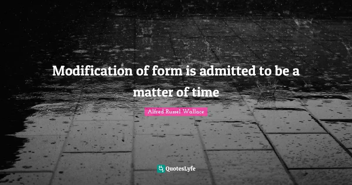 Modification of form is admitted to be a matter of time