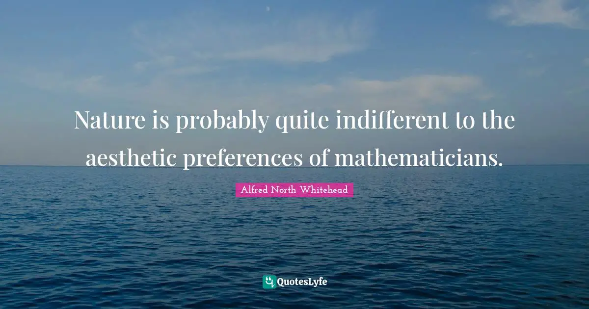 Nature is probably quite indifferent to the aesthetic preferences of mathematicians.