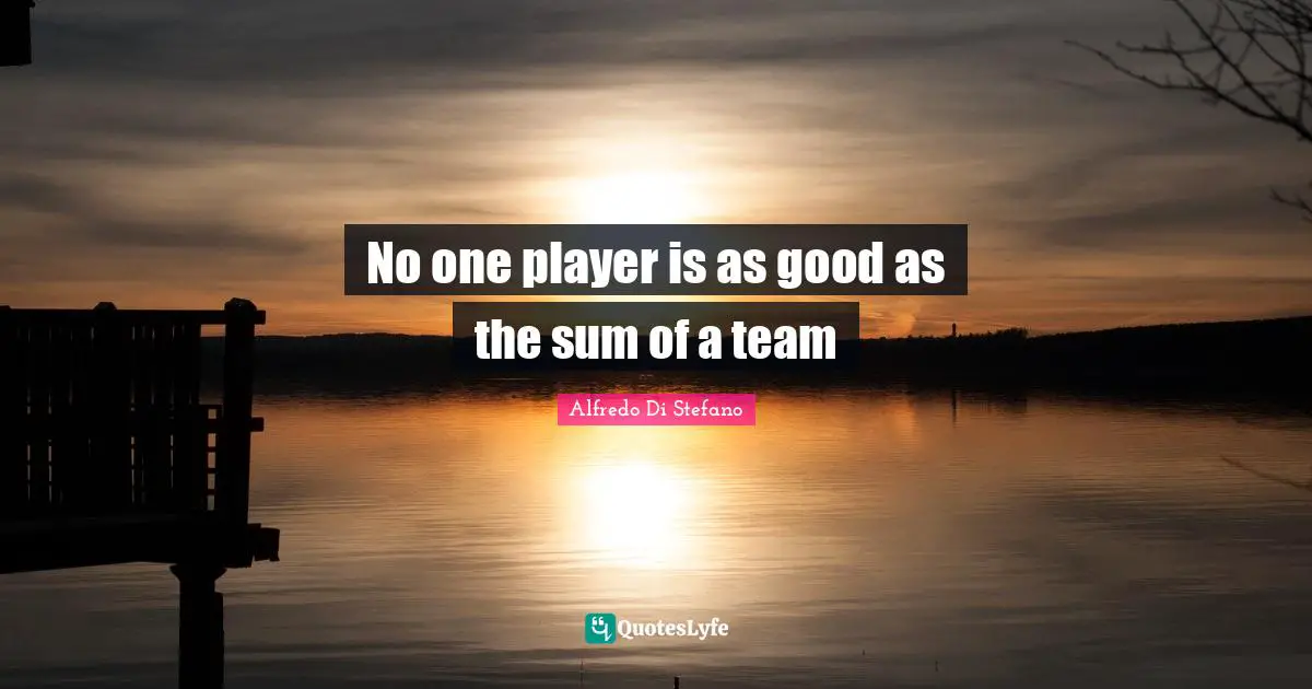 No one player is as good as the sum of a team