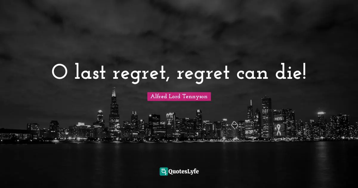 O last regret, regret can die!