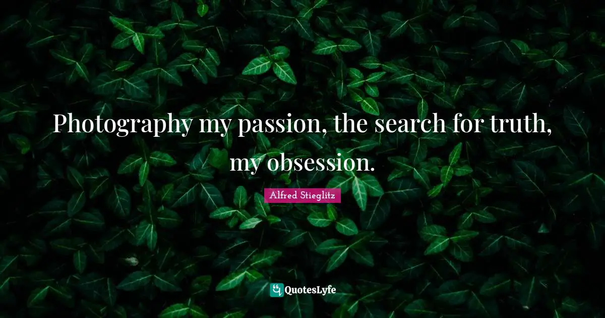 Photography my passion, the search for truth, my obsession.