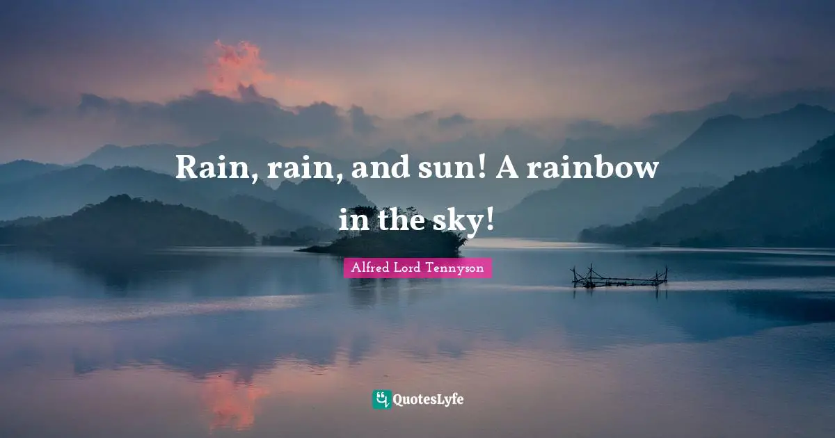 Rainbow Quotes: "Rain, rain, and sun! A rainbow in the sky!"