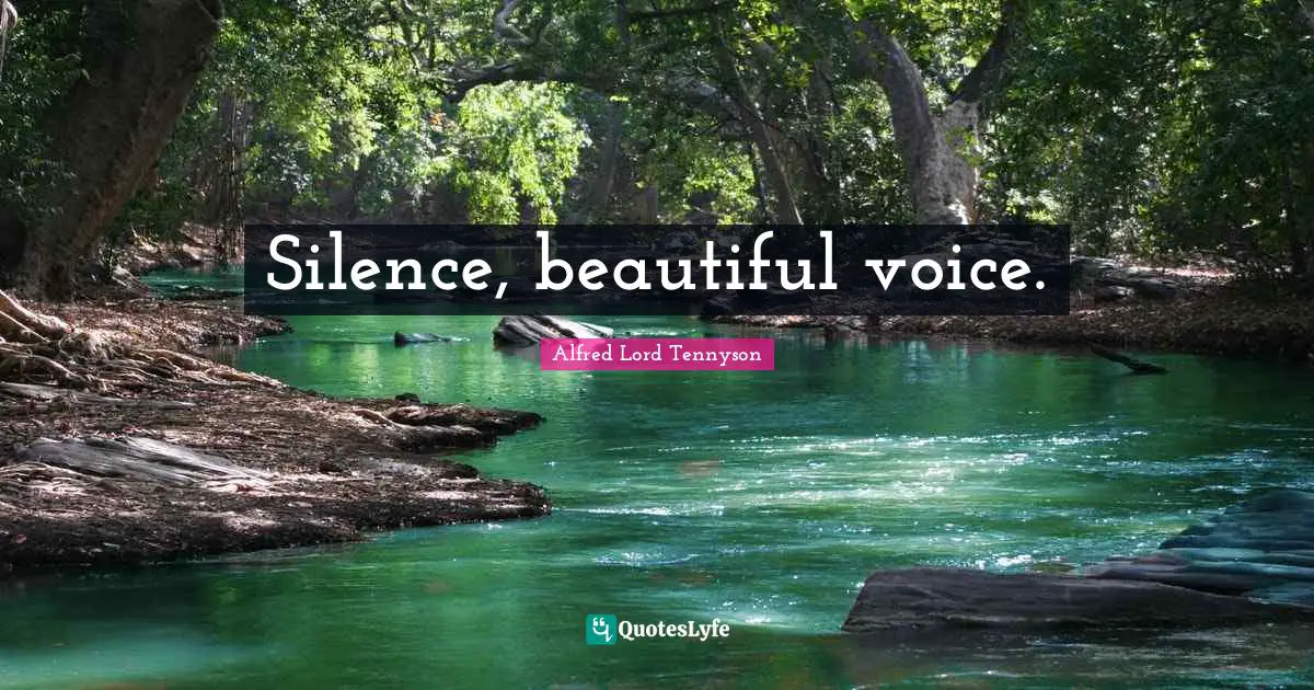 Silence, beautiful voice.