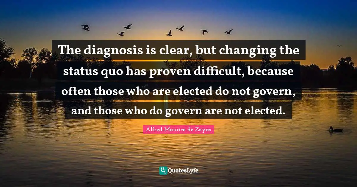The diagnosis is clear, but changing the status quo has proven difficult, because often those who are elected do not govern, and those who do govern are not elected.