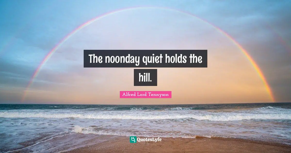 The noonday quiet holds the hill.