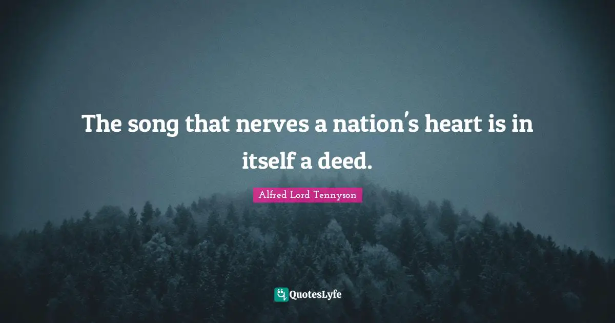 The song that nerves a nation's heart is in itself a deed.