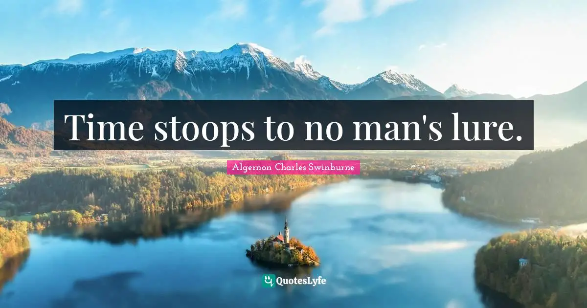 Stoops Quotes: "Time stoops to no man's lure."