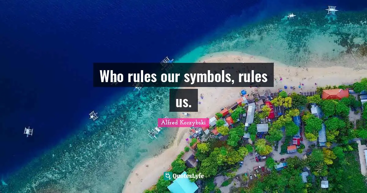 Who rules our symbols, rules us.